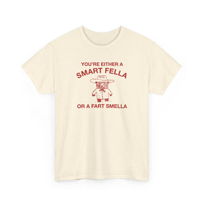 you're a smart fella or a fart smella