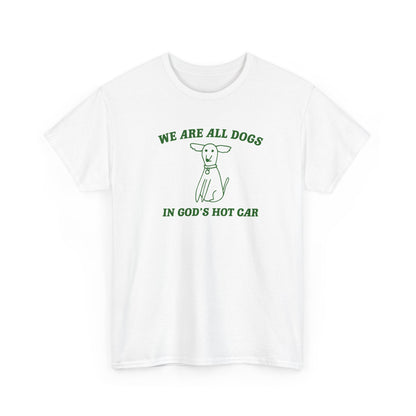 We are all dogs in god's hot car