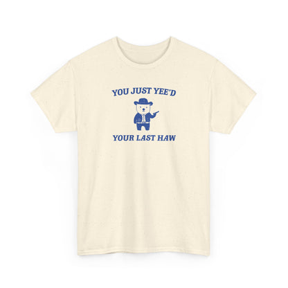 you just yeed your last haw