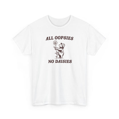 All oopsies no daisies