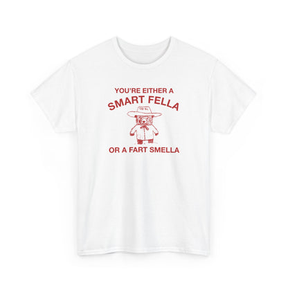 you're a smart fella or a fart smella