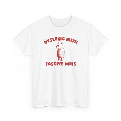 Dyslexic with tassive mits