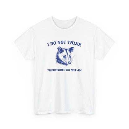 I do not think therefore i do not am