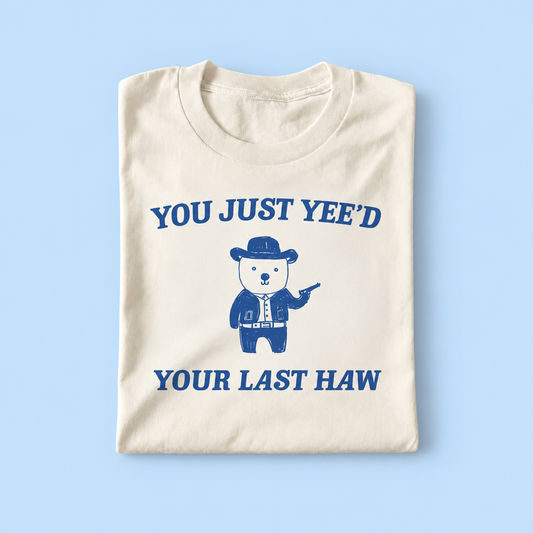 you just yeed your last haw