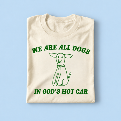 We are all dogs in god's hot car