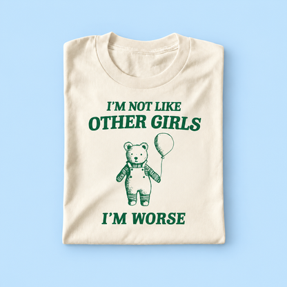 I'm not like other guys i'm worse
