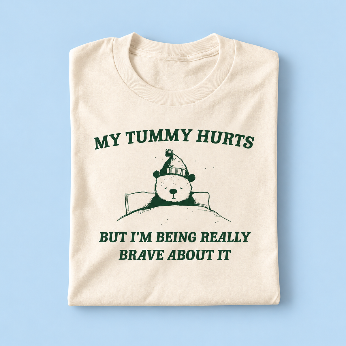 My tummy hurts but i'm being really brave about it