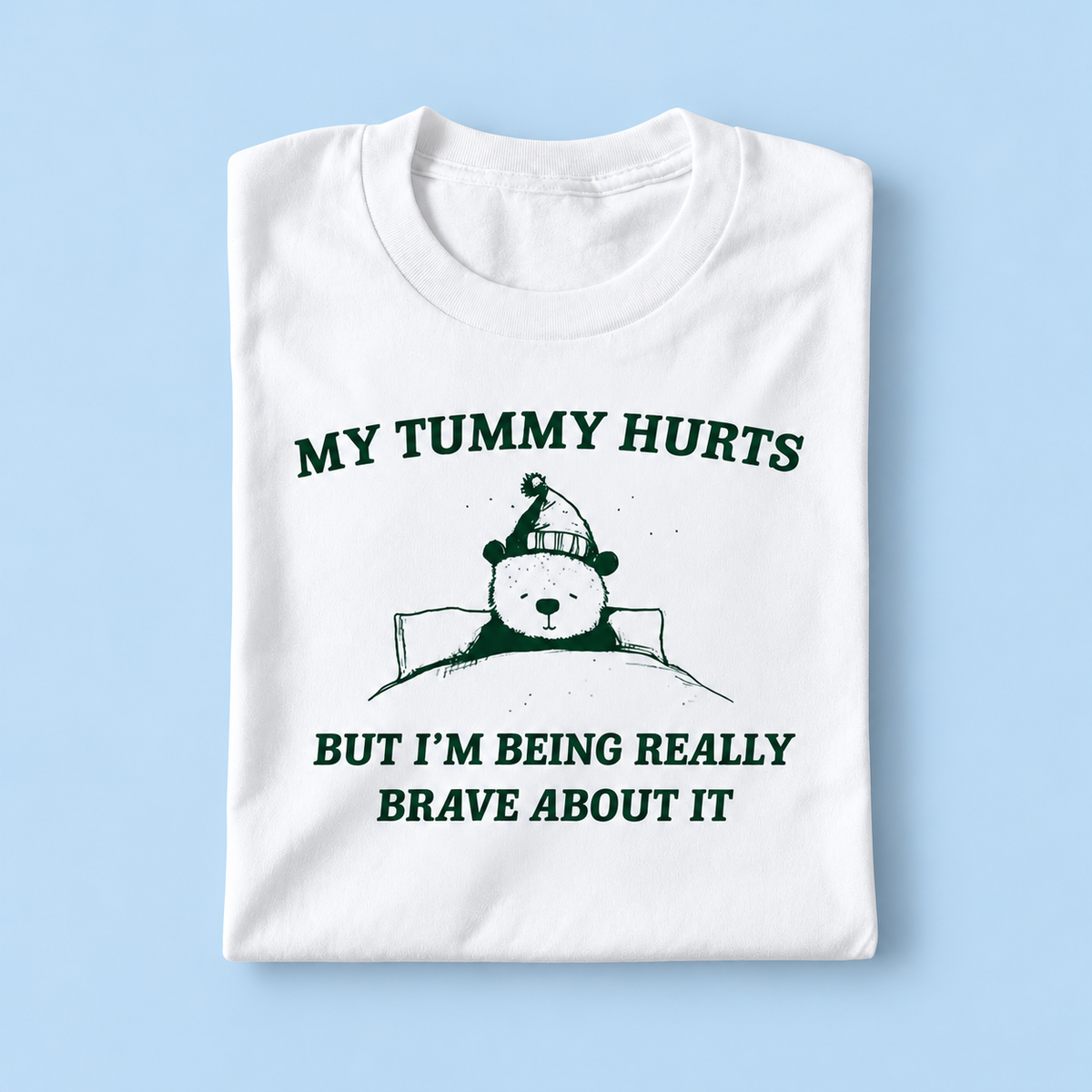 My tummy hurts but i'm being really brave about it