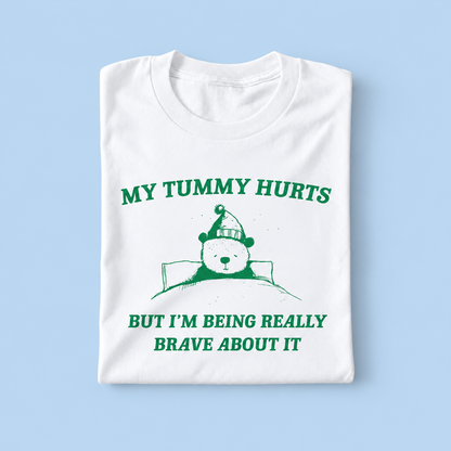 My tummy hurts but i'm being really brave about it