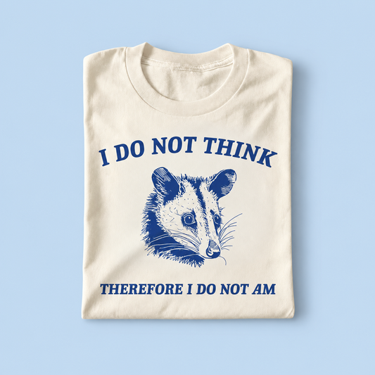 I do not think therefore i do not am