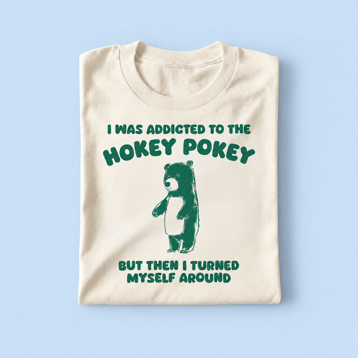 I was addicted to the hokey pokey but i turned myself around