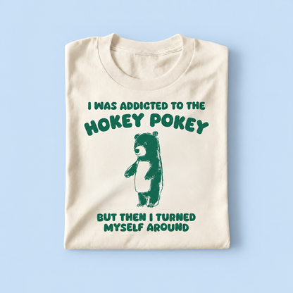 I was addicted to the hokey pokey but i turned myself around