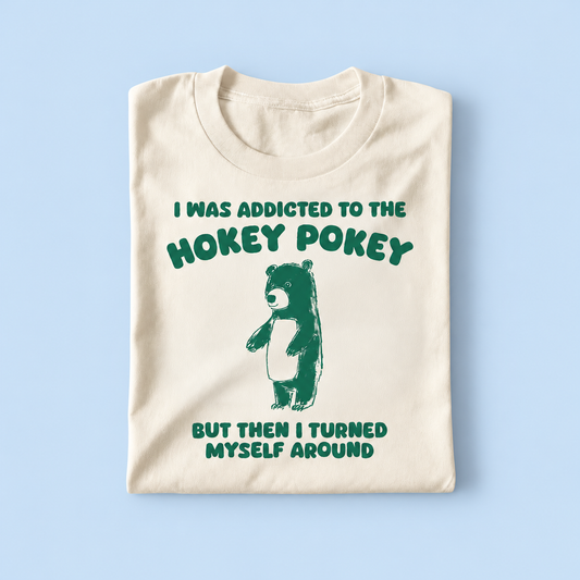 I was addicted to the hokey pokey but i turned myself around