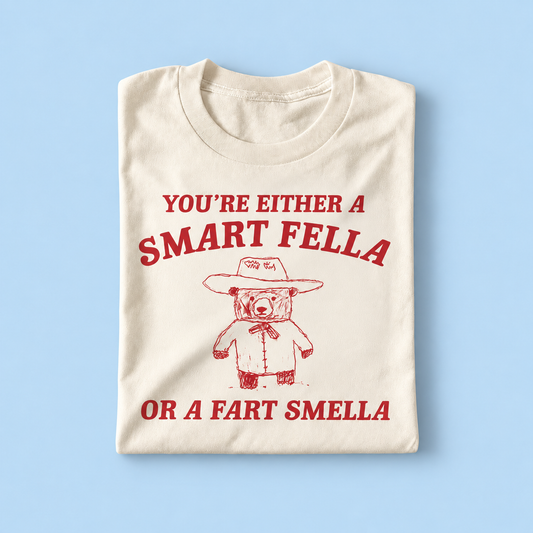 you're a smart fella or a fart smella