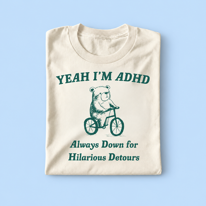 Yeah i'm adhd always down for hilarious detours