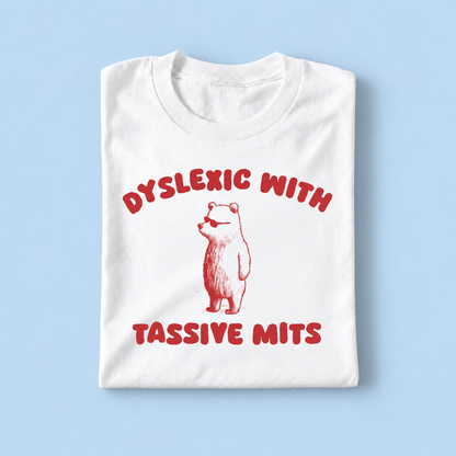 Dyslexic with tassive mits