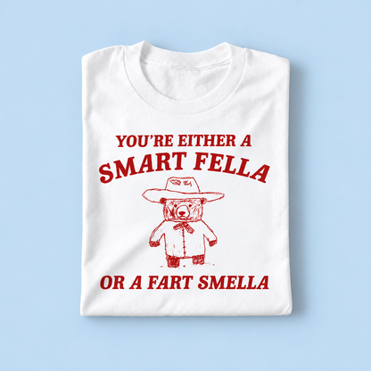 you're a smart fella or a fart smella