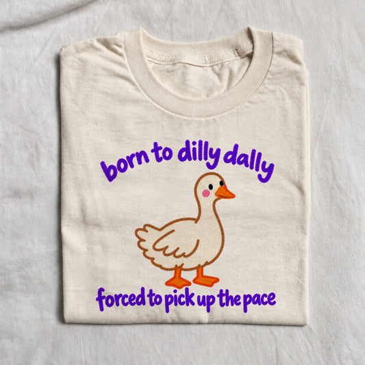 BORN TO DILLY DALLY FORCED TO PICK UP THE PACE