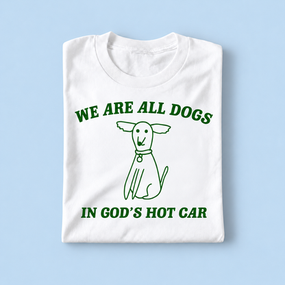 We are all dogs in god's hot car
