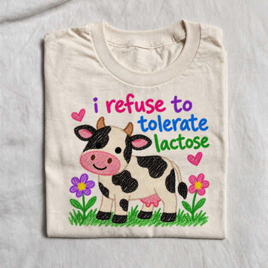I REFUSE TO TOLERATE LACTOSE