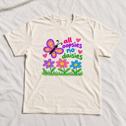 ALL OOPSIES NO DAISIES