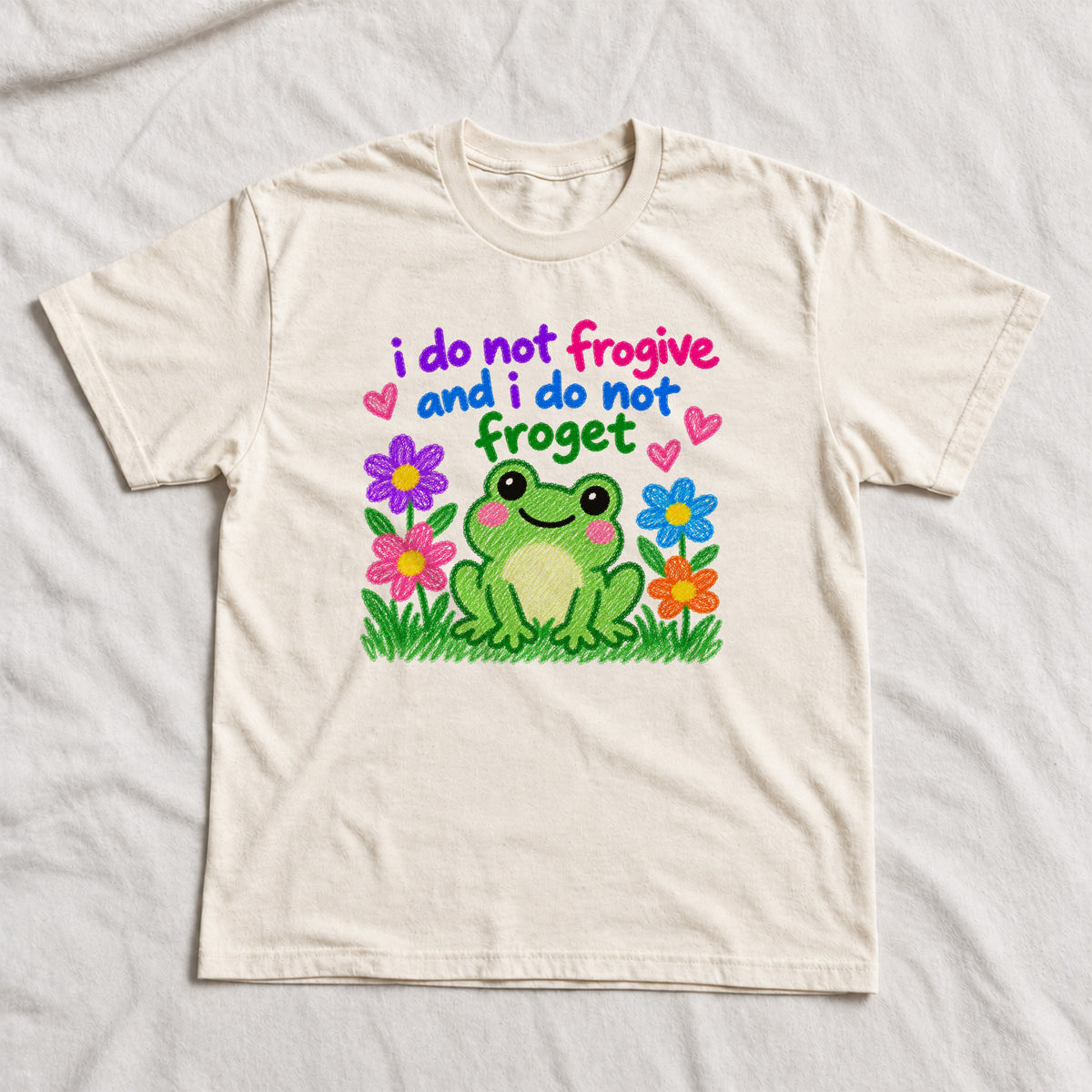 I DO NOT FROGIVE AND I DO NOT FROGET